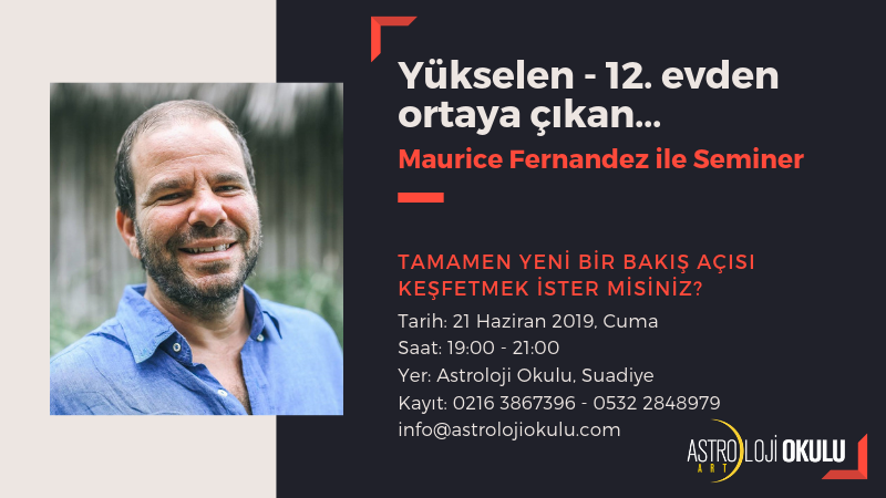 MAURICE FERNANDEZ İLE SEMİNER – Yükselen, 12. evden ortaya çıkan…